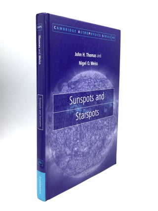 Item #74590 SUNSPOTS AND STARSPOTS. John H. Thomas, Nigel O. Weiss