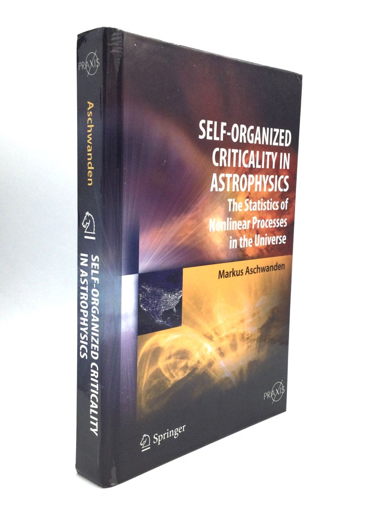 Item #74666 SELF-ORGANIZED CRITICALITY IN ASTROPHYSICS: The Statistics of Nonlinear Processes in the Universe. Markus Aschwanden.