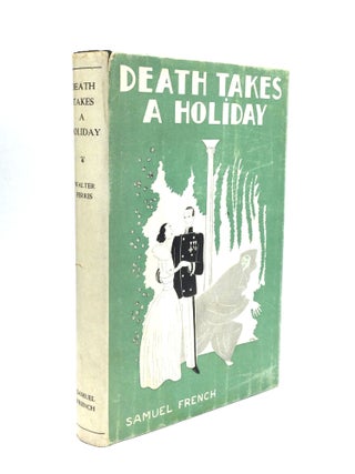Item #74669 DEATH TAKES A HOLIDAY: A Comedy in Three Acts. Walter Ferris