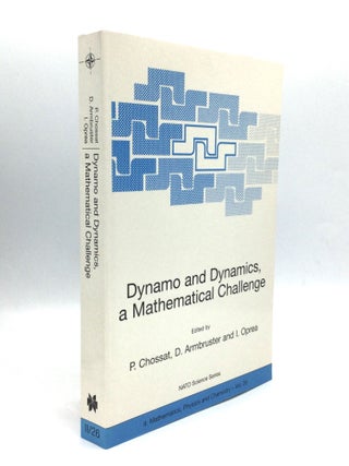 Item #74689 DYNAMO AND DYNAMICS, A MATHEMATICAL CHALLENGE. P. Chossat, D. Armbruster, I. Opera