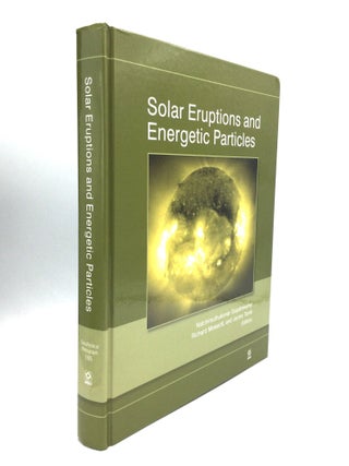 Item #74750 SOLAR ERUPTIONS AND ENERGETIC PARTICLES. Natchimuthukonar Gopalswamy, Richard...