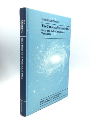 Item #74789 THE SUN AS A VARIABLE STAR: Solar and Stellar Irradiance Variations. J. M. Pap, H. S....