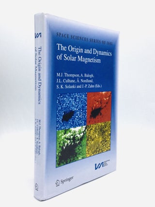 Item #74792 THE ORIGIN AND DYNAMICS OF SOLAR MAGNETISM. M. J. Thompson, S. K. Solanki, A....