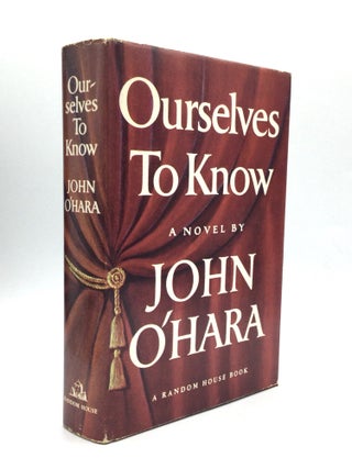 Item #74809 OURSELVES TO KNOW. John O'Hara