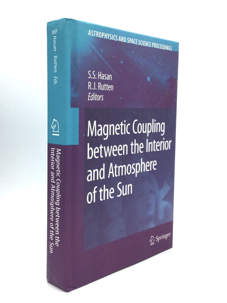 Item #74845 MAGNETIC COUPLING BETWEEN THE INTERIOR AND ATMOSPHERE OF THE SUN: Proceedings of the Conference "Centenary Commemoration of the Discovery of the Evershed Effect" S. S. Hasan, R J. Rutten.