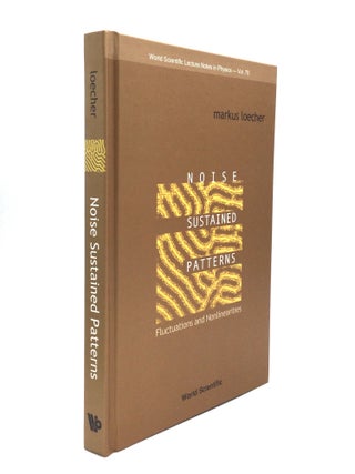Item #74849 NOISE SUSTAINED PATTERNS: Fluctuations and Nonlinearities. Markus Loecher