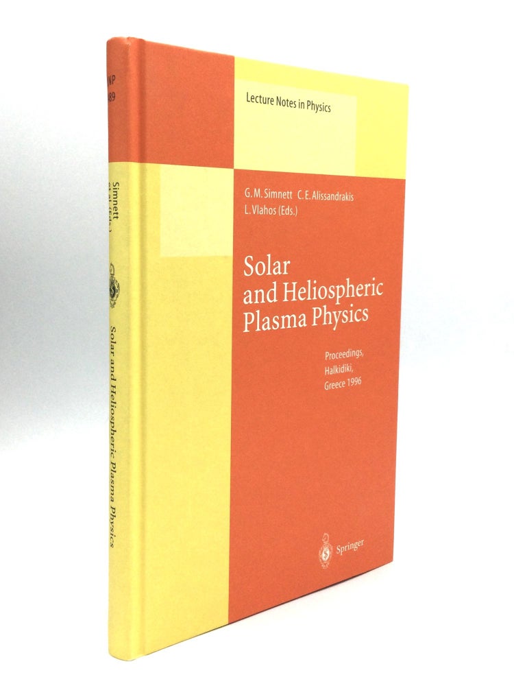 Item #74854 SOLAR AND HELIOSPHERIC PLASMA PHYSICS: Proceedings of the 8th European Meeting on Solar Physics Held at Halkidiki, Greece, 13-18 May 1996. G. M. Simnett, C. E. Alissandrakis, L. Vlahos.