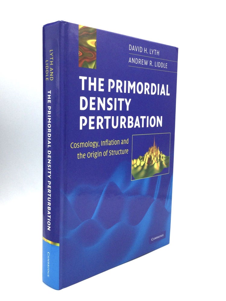 Item #74880 THE PRIMORDIAL DENSITY PERTURBATION: Cosmology, Inflation and the Origin of Structure. David H. Lyth, Andrew R. Liddle.