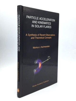 Item #74902 PARTICLE ACCELERATION AND KINEMATICS IN SOLAR FLARES: A Synthesis of Recent...