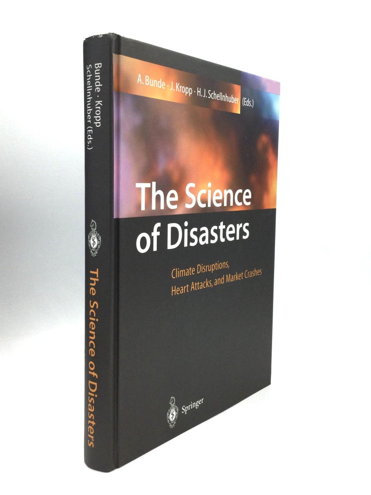 Item #74907 THE SCIENCE OF DISASTERS: Climate Disruptions, Heart Attacks, and Market Crashes. Armin Bunde, Jurgen Kropp, Hans Joachim Schellnhuber.