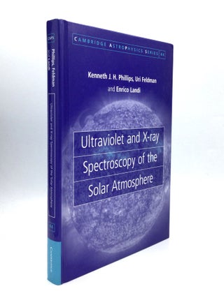 Item #74910 ULTRAVIOLET AND X-RAY SPECTROSCOPY OF THE SOLAR ATMOSPHERE. Kenneth J. H. Phillips,...