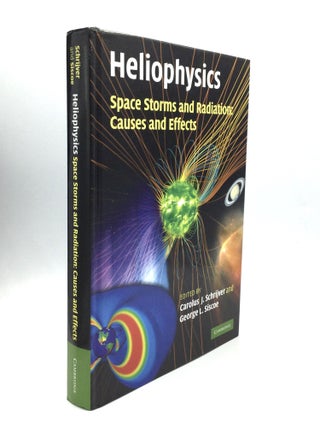 Item #74911 HELIOPHYSICS: Space Storms and Radiation: Causes and Effects. Carolus J. Schrijver,...