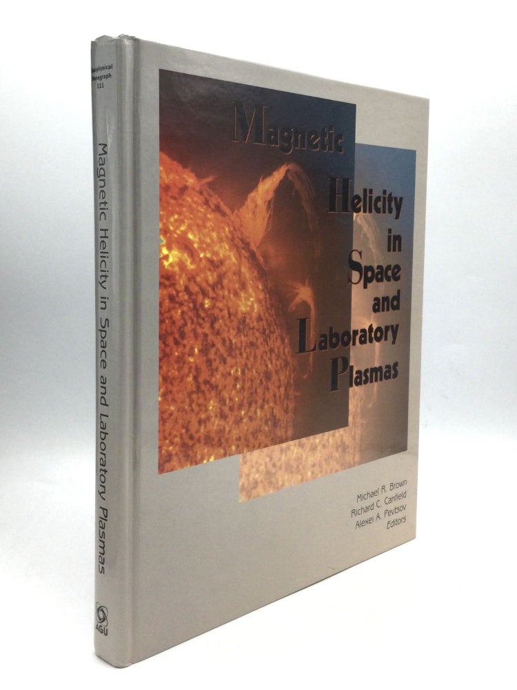 Item #74920 MAGNETIC HELICITY IN SPACE AND LABORATORY PLASMAS. Michael R. Brown, Richard C. Canfield, Alexei A. Pevtsov.
