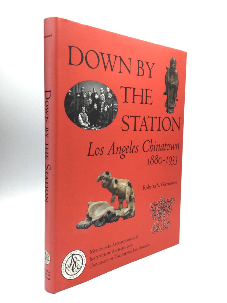 Item #74925 DOWN BY THE STATION: Los Angeles Chinatown, 1880-1933. Roberta S. Greenwood.