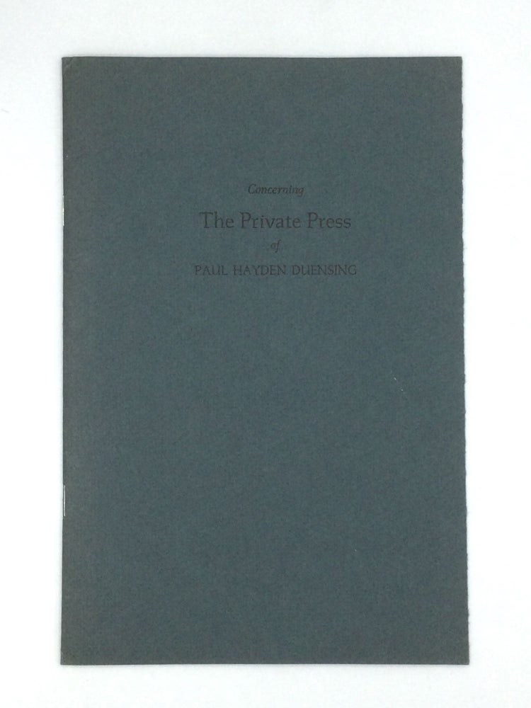 Item #74989 CONCERNING THE PRIVATE PRESS OF PAUL HAYDEN DUENSING. Paul Hayden Duensing.