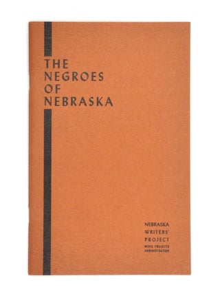 Item #75108 THE NEGROES OF NEBRASKA. Work Projects Administration in the State of Nebraska...