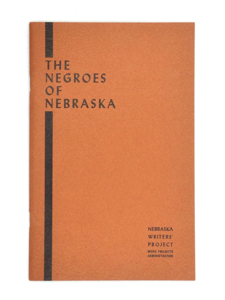 Item #75108 THE NEGROES OF NEBRASKA. Work Projects Administration in the State of Nebraska Workers of the Writers' Program.