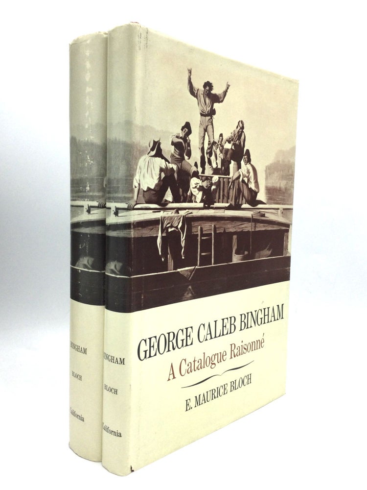 Item #75114 GEORGE CALEB BINGHAM: The Evolution of An Artist [and] A Catalogue Raisonne. E. Maurice Bloch.