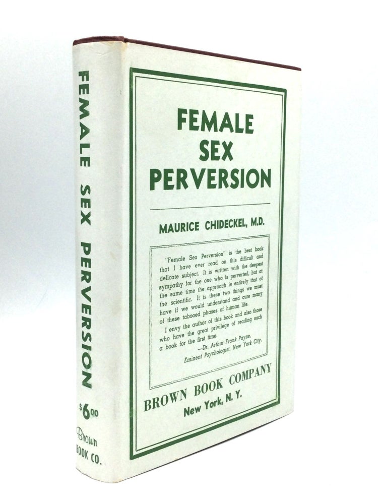 Item #75147 FEMALE SEX PERVERSION: The Sexually Aberrated Woman As She Is. Maurice Chideckel, M. D.
