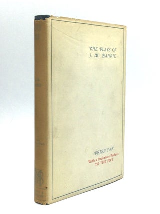 Item #75148 The Plays of J.M. Barrie: PETER PAN or The Boy Who Would Not Grow Up. J. M. Barrie