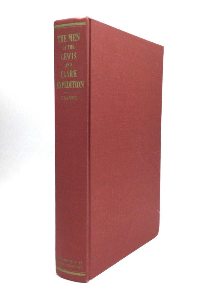 Item #75239 THE MEN OF THE LEWIS AND CLARK EXPEDITION: A Biographical Roster of the Fifty-One Members and a Composite Diary of Their Activities from All Known Sources. Charles G. Clarke.