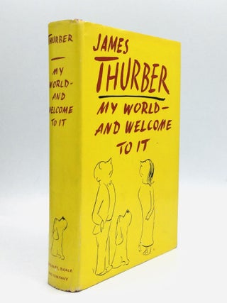 Item #75260 MY WORLD - AND WELCOME TO IT. James Thurber