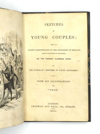 SKETCHES OF YOUNG COUPLES; with an Urgent Remonstrance to the Gentlemen of England (Being Bachelors or Widowers), on the Present Alarming Crisis