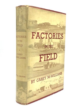 Item #75501 FACTORIES IN THE FIELD: The Story of Migratory Farm Labor in California. Carey...