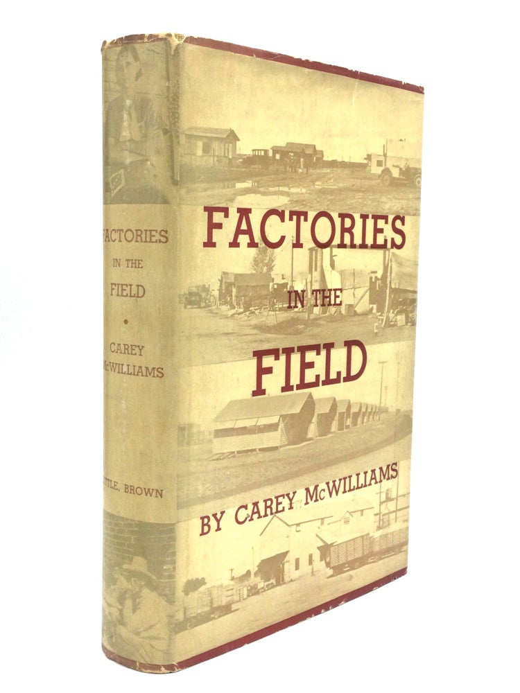 Item #75501 FACTORIES IN THE FIELD: The Story of Migratory Farm Labor in California. Carey McWilliams.