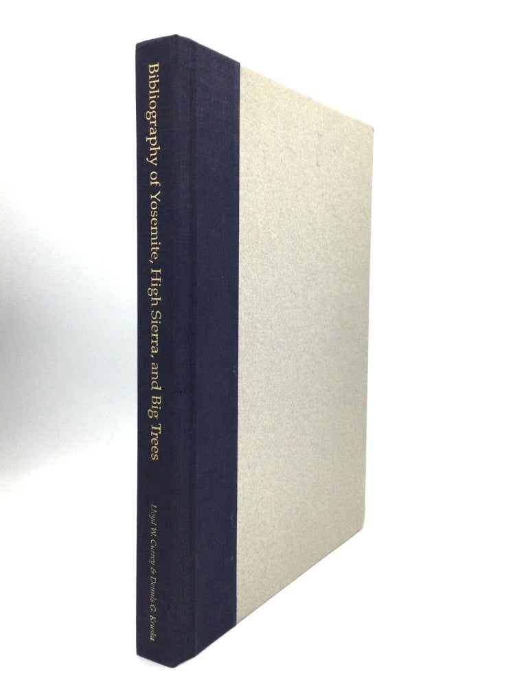 Item #75509 BIBLIOGRAPHY OF YOSEMITE, THE CENTRAL AND THE SOUTHERN HIGH SIERRA, AND THE BIG TREES, 1839-1900. Lloyd W. Currey, Dennis G. Kruska.