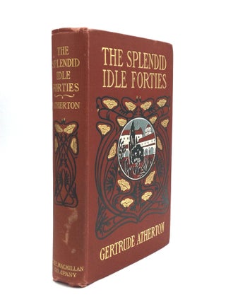 Item #75523 THE SPLENDID IDLE FORTIES: Stories of Old California. Gertrude Atherton