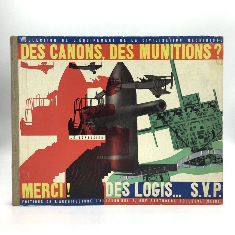 Item #75529 DES CANONS, DES MUNITIONS? MERCI! DES LOGIS... S.V.P. Le Corbusier, born...