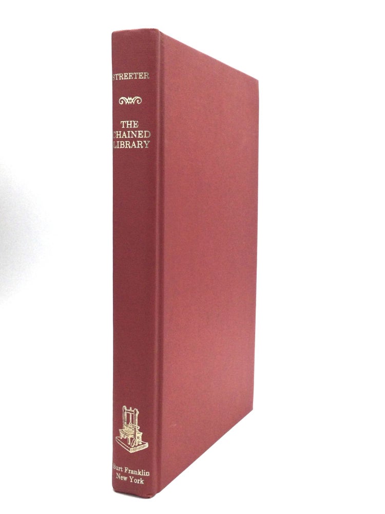 Item #75533 THE CHAINED LIBRARY: A Survey of Four Centuries in the Evolution of the English Library. Burnett Hillman Streeter.