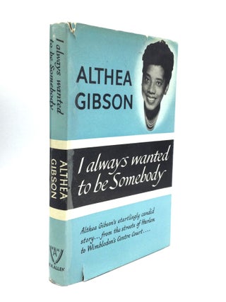 Item #75542 I ALWAYS WANTED TO BE SOMEBODY. Althea Gibson