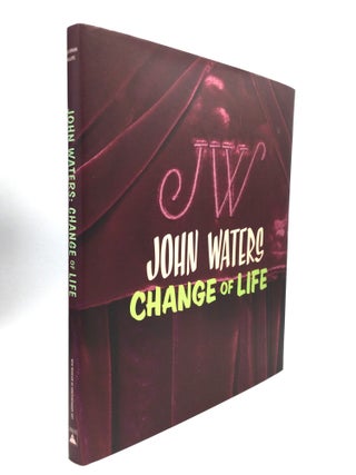 Item #75571 JOHN WATERS: Change of Life. Marvin Heiferman, Lisa Phillips