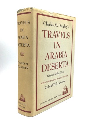 Item #75631 TRAVELS IN ARABIA DESERTA, with an Introduction by T.E. Lawrence. Charles M. Doughty