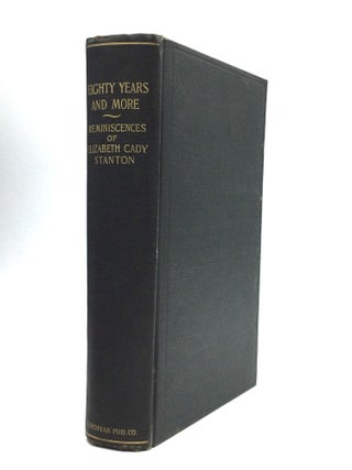 Item #75638 EIGHTY YEARS AND MORE (1815-1897): Reminiscences of Elizabeth Cady Stanton. Elizabeth...