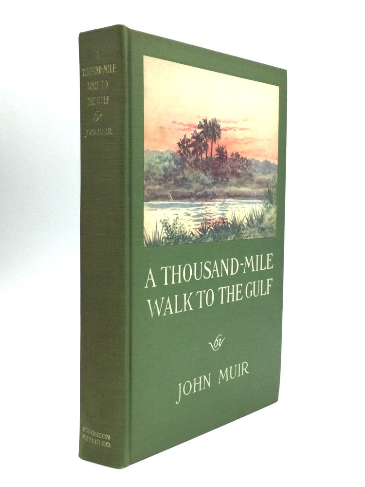 Item #75642 A THOUSAND MILE WALK TO THE GULF: Edited by William Frederic Bade. John Muir.