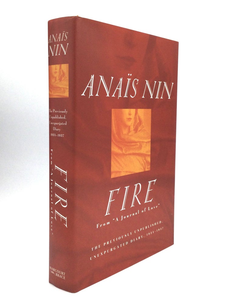 Item #75695 FIRE: From "A Journal of Love": The Unexpurgated Diary of Anaïs Nin, 1934-1937, with a Preface by Rupert Pole and Biographical Notes and Annotations by Gunther Stuhlmann. Anaïs Nin.