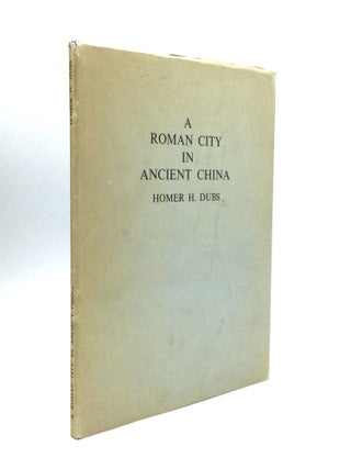 Item #75699 A ROMAN CITY IN ANCIENT CHINA. Homer H. Dubs
