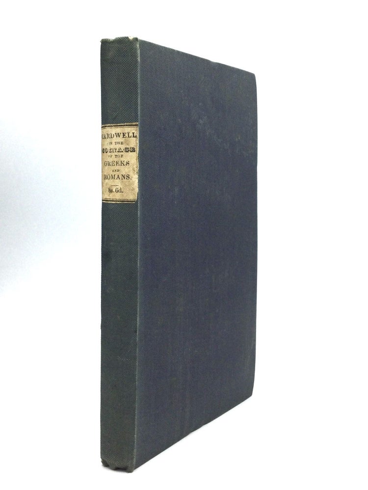 Item #75712 LECTURES ON THE COINAGE OF THE GREEKS AND ROMANS; Delivered in the University of Oxford. Edward Cardwell, D. D.