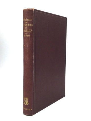 Item #75732 CRITICISMS AND ELUCIDATIONS OF CATULLUS. H. A. J. Munro