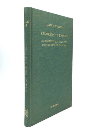 Item #75744 XENOPHON OF EPHESUS: His Compositional Technique and the Birth of the Novel. James N....