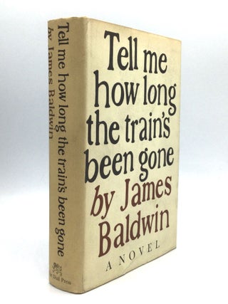 Item #75773 TELL ME HOW LONG THE TRAIN'S BEEN GONE. James Baldwin