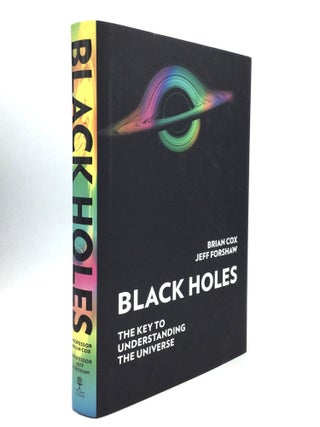 Item #75827 BLACK HOLES: The Key to Understanding the Universe. Brian Cox, Jeff Forshaw