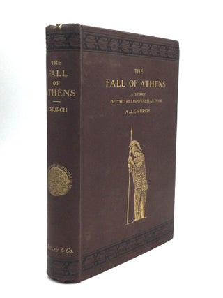 Item #75854 THE FALL OF ATHENS: A Story of the Peloponnesian War. Rev. A. J. Church, M. A