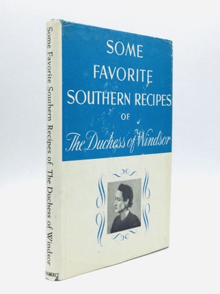 Item #75938 SOME FAVORITE SOUTHERN RECIPES OF THE DUCHESS OF WINDSOR. Wallis Simpson The Duchess...