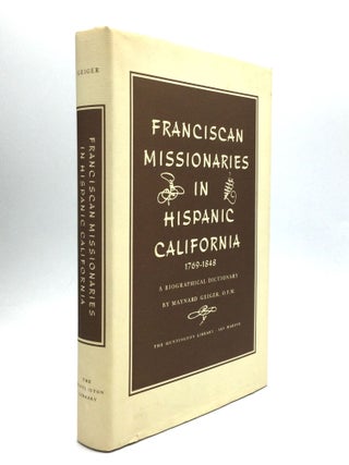 Item #75948 FRANCISCAN MISSIONARIES IN HISPANIC CALIFORNIA, 1769-1848: A Biographical Dictionary....