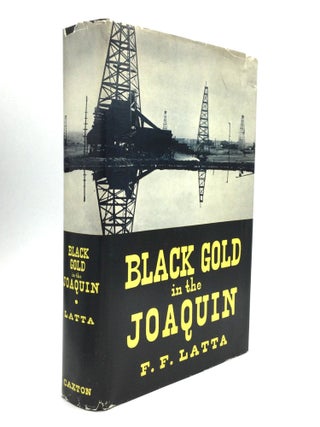 Item #75956 BLACK GOLD IN THE JOAQUIN. F. F. Latta