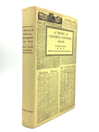 Item #76042 A HISTORY OF CALIFORNIA NEWSPAPERS, 1846-1858: Edited and Annotated by Helen Harding...